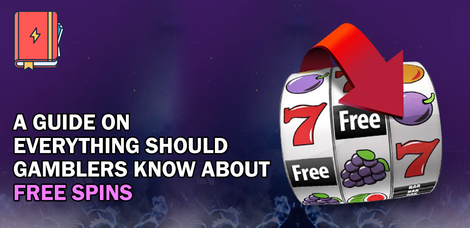 A Guide on Everything Gamblers Should Know About Free Spins