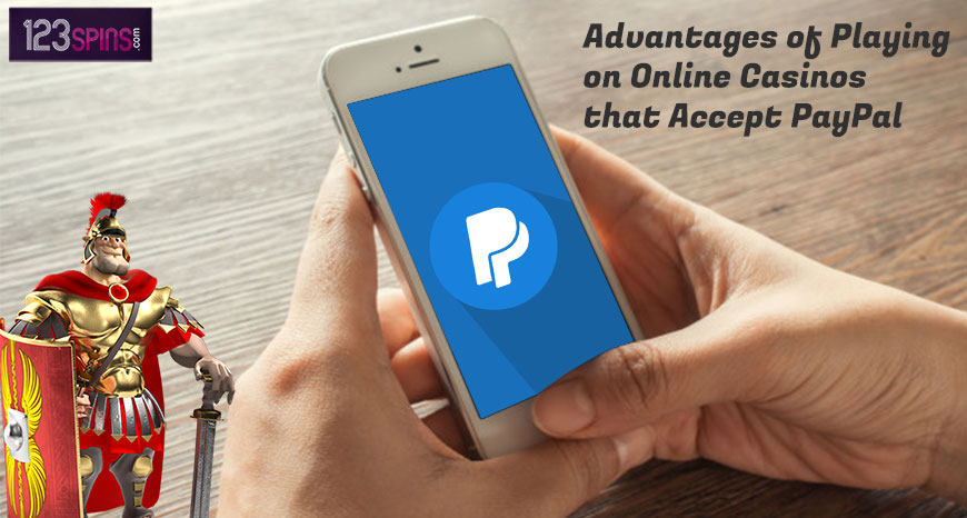 Advantages of playing on Online Casinos that accept PayPal like 123 Spins