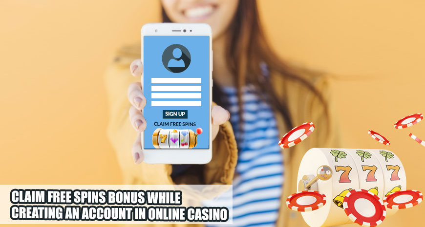 Claim Free Spins Bonus While Creating an Account in Online Casino