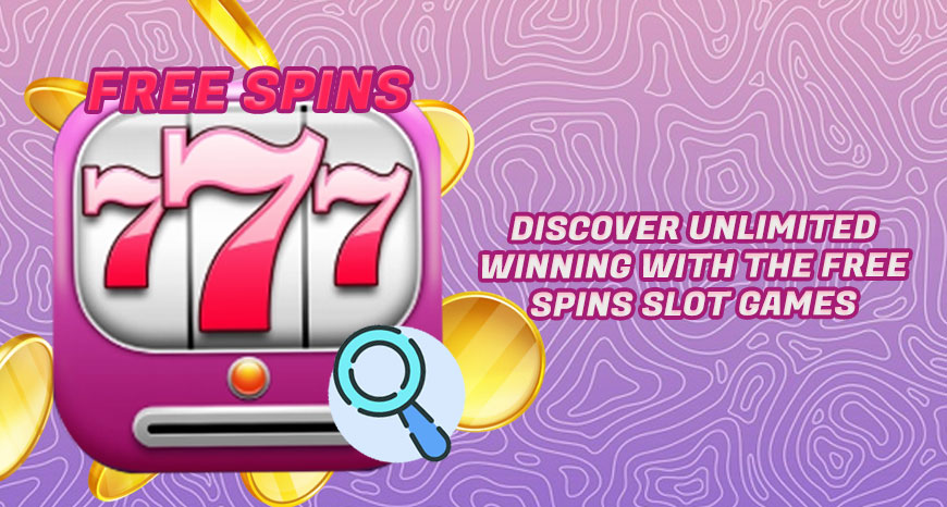 Discover Unlimited Winning with the Free Spins Slot Games