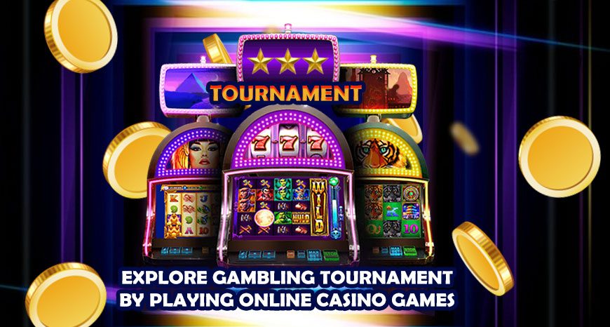 Explore Gambling Tournament by Playing Online Casino Games