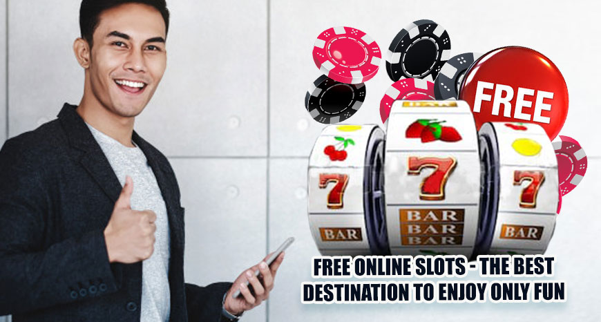 Free Online Slots - The Best Destination to Enjoy Only Fun