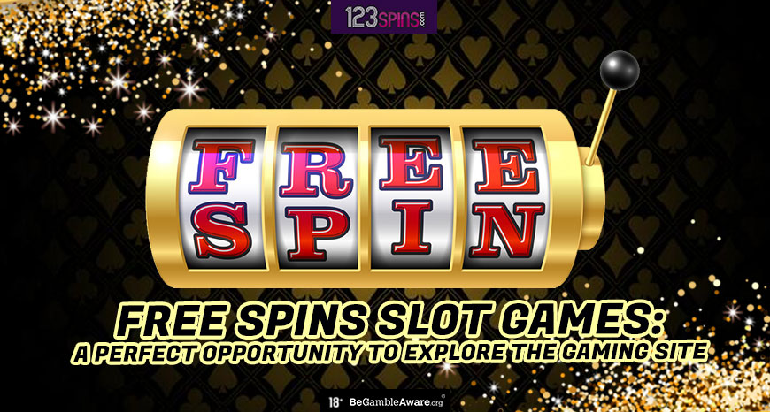 Free Spins Slot Games: A Perfect Opportunity to Explore the Gaming Site