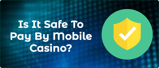 Is It Safe To Pay By Mobile Casino?