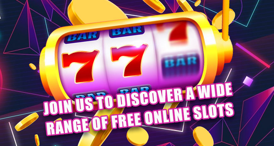 Join Us To Discover A Wide Range Of Free Online Slots