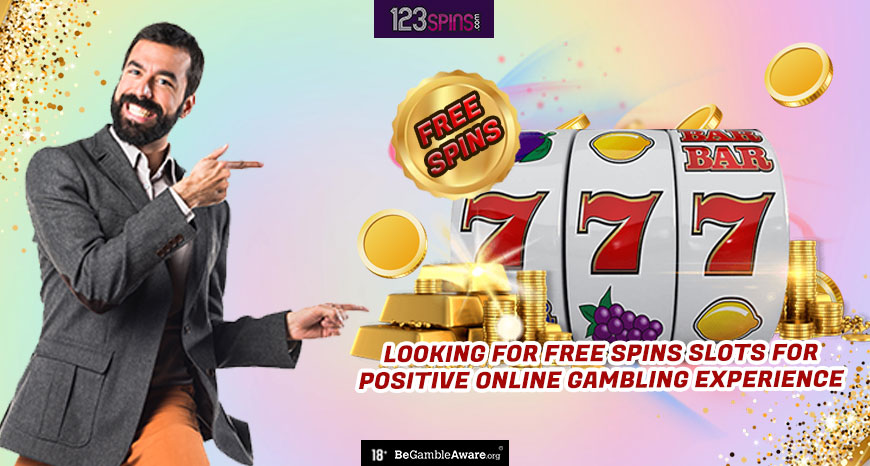 Looking for free spins slots for a positive online gambling experience