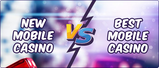 New Mobile Casino Vs Best Mobile Casino