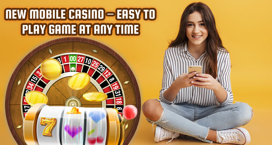 New Mobile Casino – Easy to Play Game at Any Time