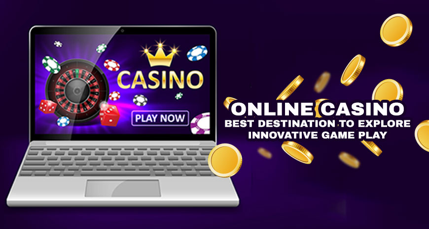Online Casino - Best Destination to Explore Innovative Gameplay