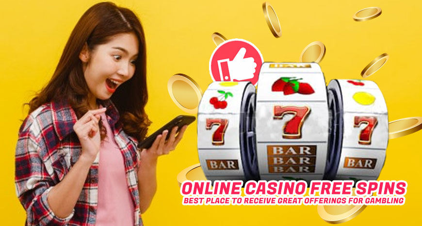 Online Casino Free Spins - Best Place to Receive Great Offerings for Gambling