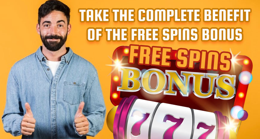 Take the Complete Benefit of the Free Spins Bonus