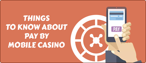 Things to know about Pay by Mobile Casino