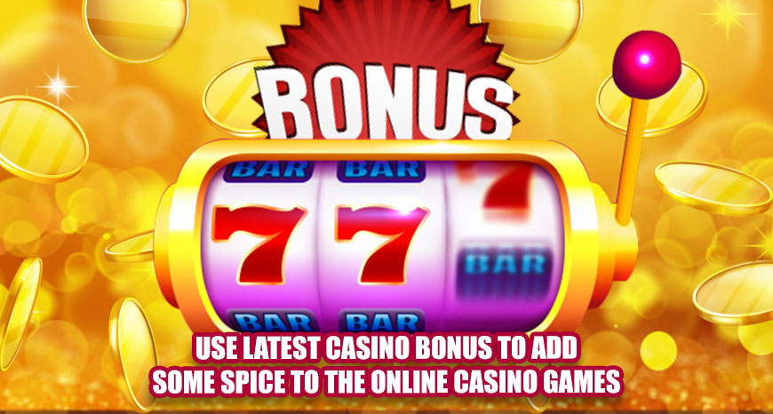 Use Latest Casino Bonus To Add Some Spice To The Online Casino Games