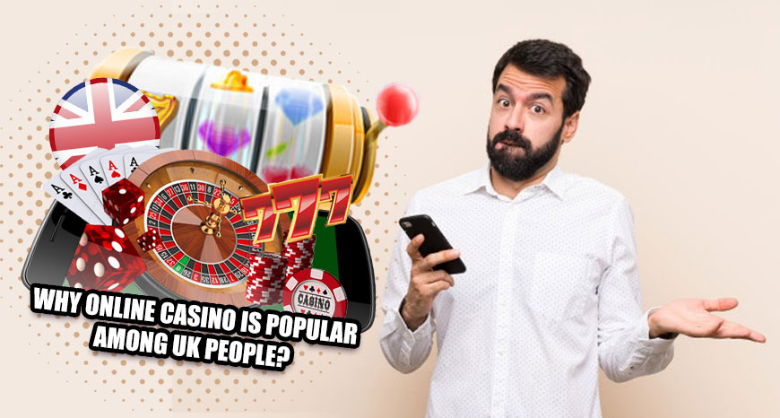 Why Online Casino is popular among UK people?