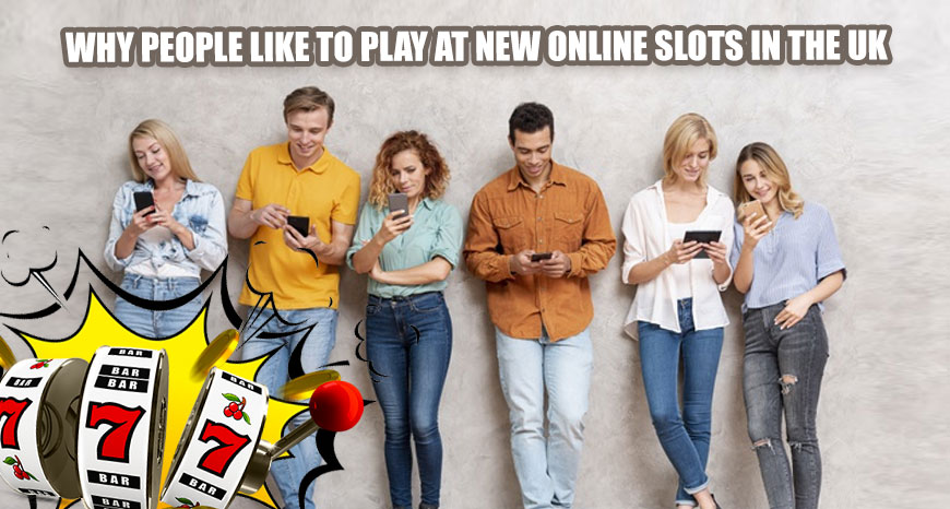Why People Like To Play At New Online Slots In The UK