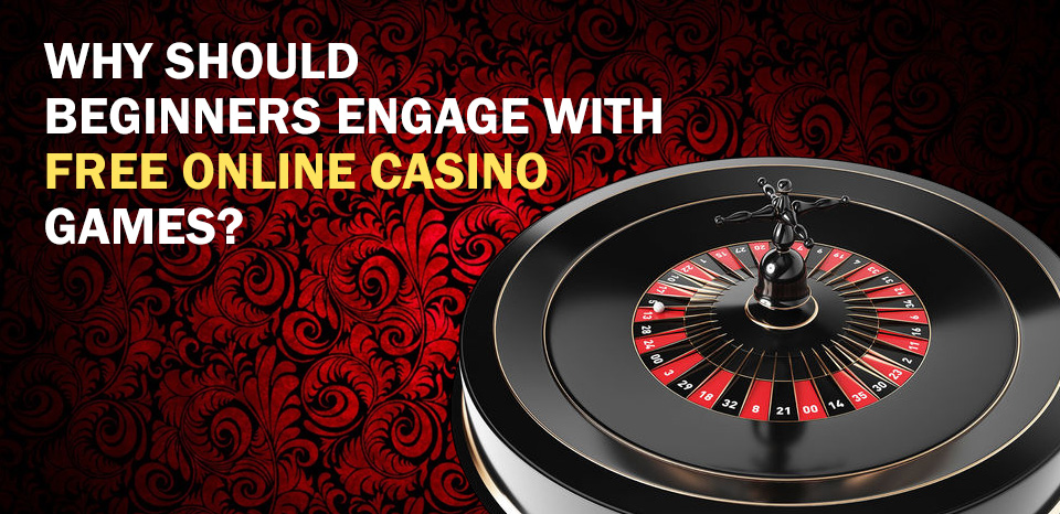 Why Should Beginners Engage With Free Online Casino Games?